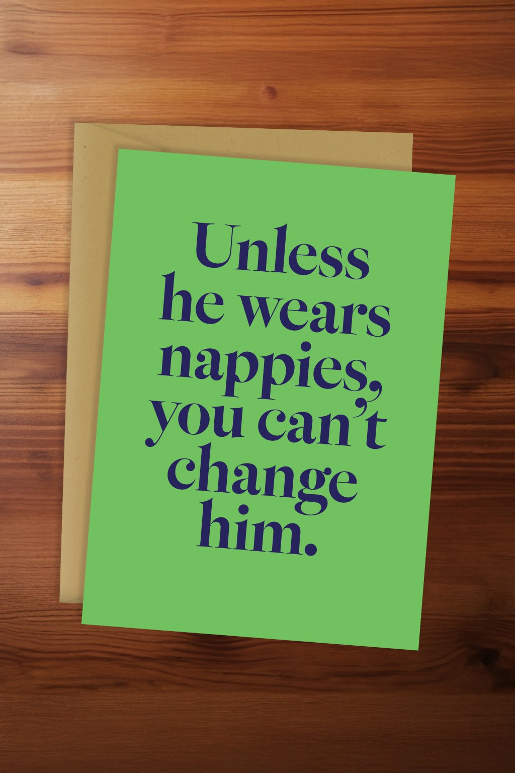 Unless He Wears Nappies Card