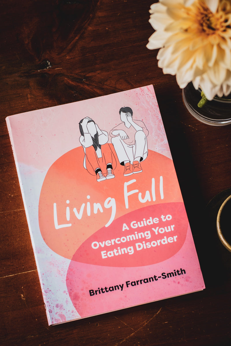 Living Full: A Guide to Overcoming Your Eating Disorder