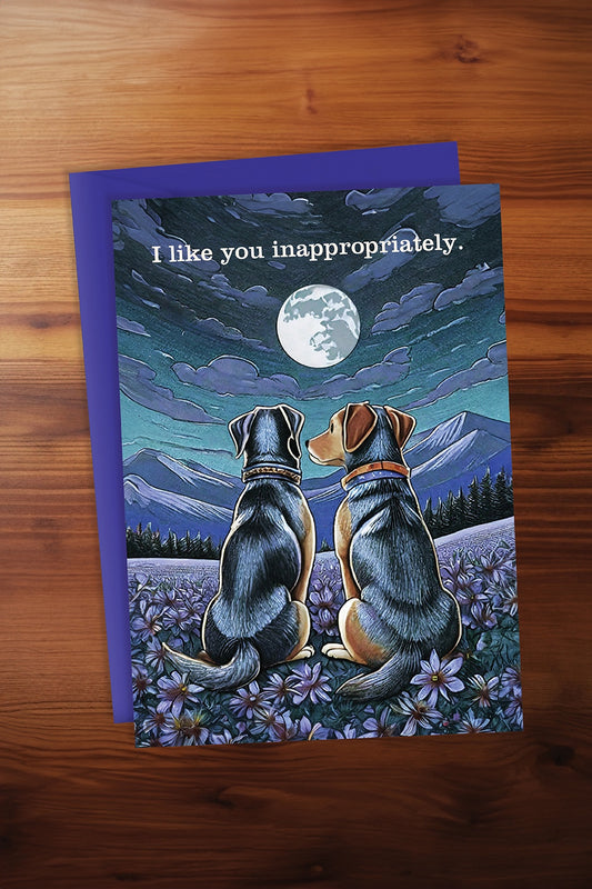 I Like You Inappropriately Card