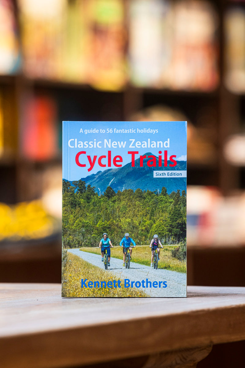 Classic New Zealand Cycle Trails (Sixth Edition)