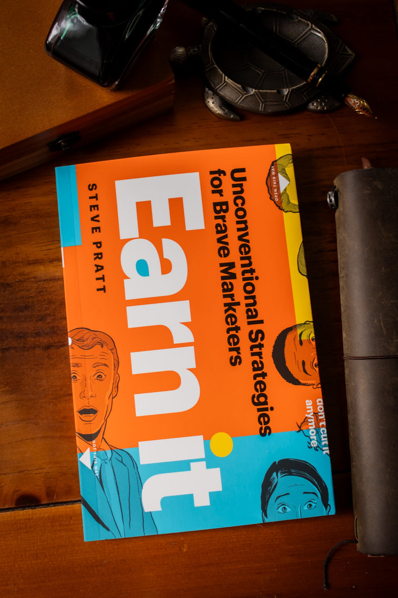Earn It: Unconventional Strategies for Brave Marketers
