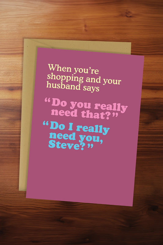Do I Really Need You Steve Card
