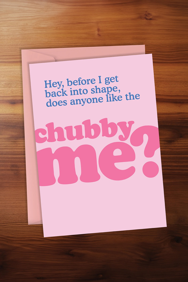 Chubby Me Card