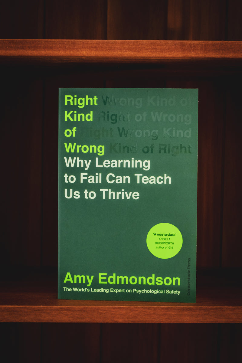 Right Kind of Wrong: Why Learning to Fail Can Teach Us to Thrive Kind of Wrong