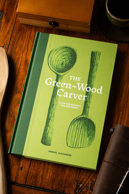 Green-Wood Carver, The: Slow woodcraft for Beginners